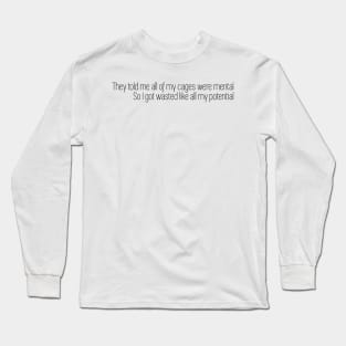 i got wasted like all my potential Long Sleeve T-Shirt